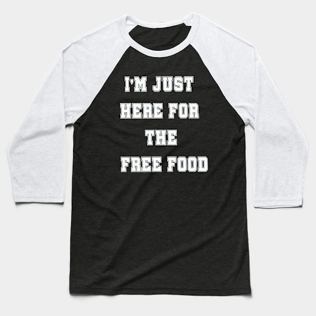 i'm just here for the free food Baseball T-Shirt by Vitarisa Tees